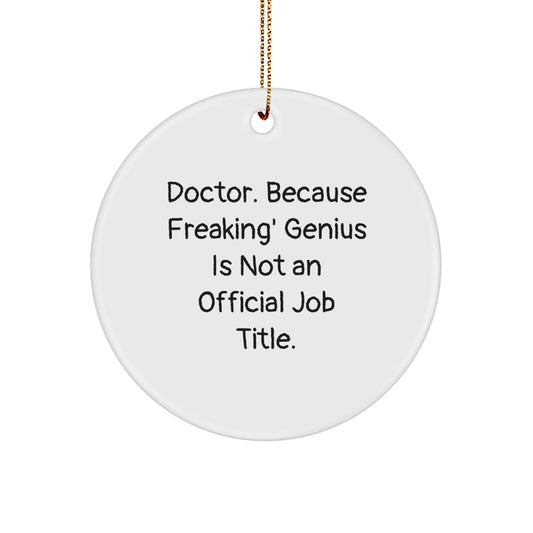 Funny Doctor Gifts for Him, Circle Ornament with Quote Doctor Because Freaking genius Is Not An Official Job Title Christmas Decorations - Image 1