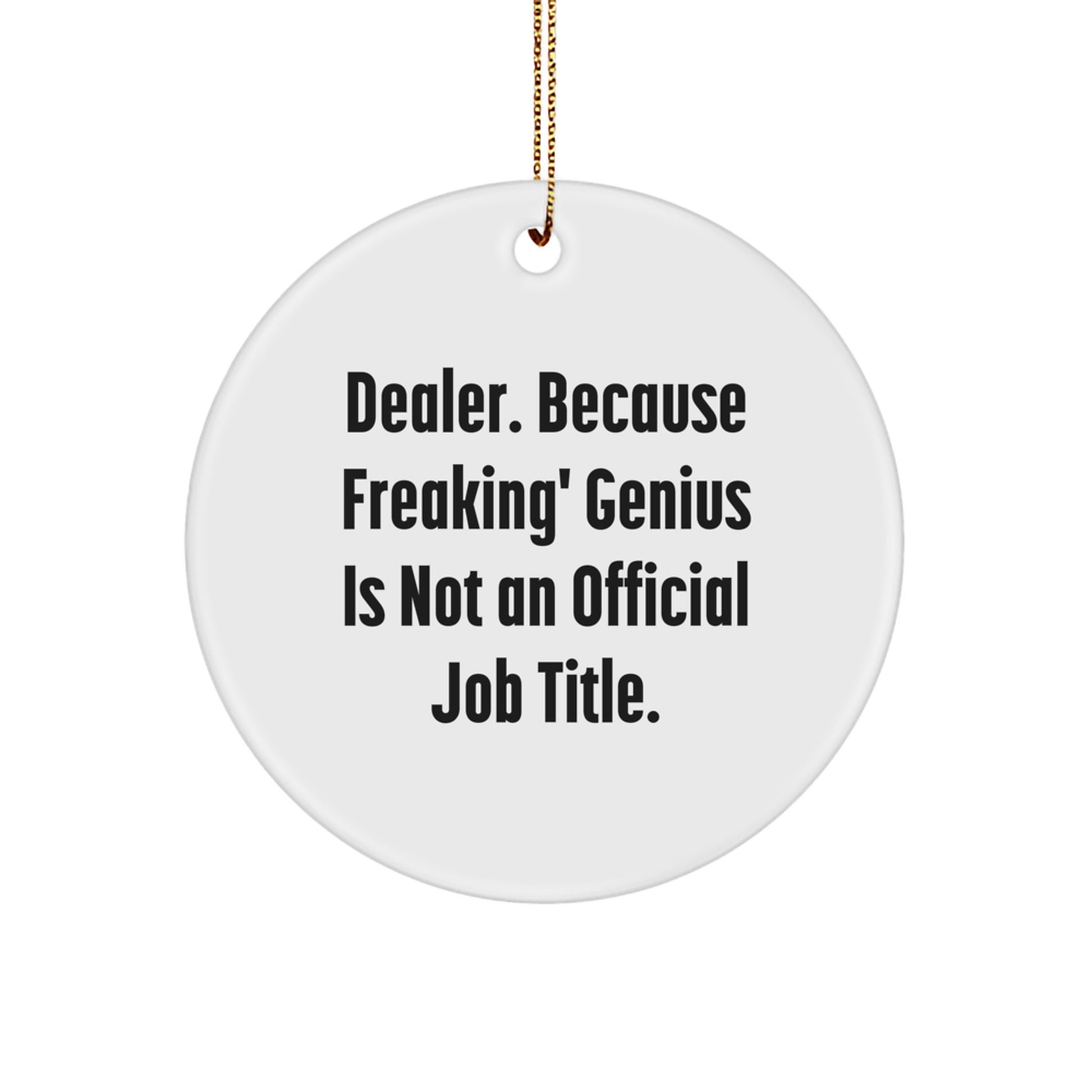 Funny Dealer Gifts for Him - 'Dealer. Because Freaking' genius Is Not An Official Job Title.' Circle Ornament, Unique Christmas Unique Gifts from Friends - Image 1