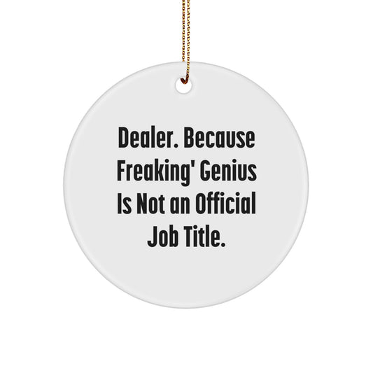 Funny Dealer Gifts for Him - 'Dealer. Because Freaking' genius Is Not An Official Job Title.' Circle Ornament, Unique Christmas Unique Gifts from Friends - Image 1