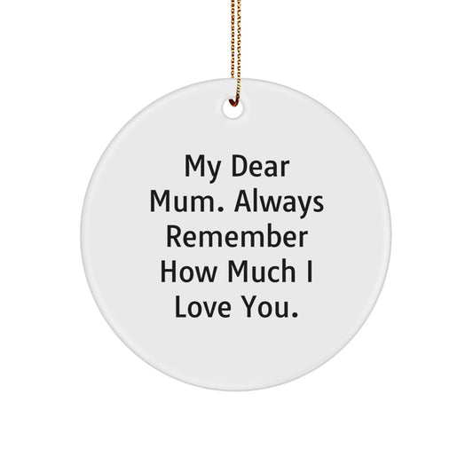 Funny Mum Gifts for Women, Circle Ornament, My Dear Mum. Always Remember How Much I Love You. Gifts from Loved Ones - Image 1
