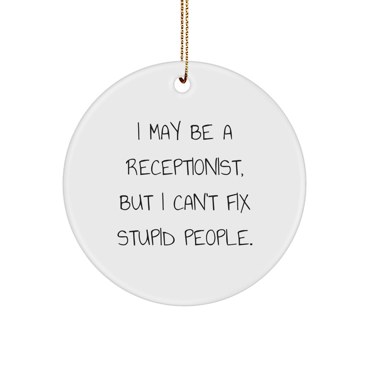 Funny Receptionist Gifts, I May Be A Receptionist, But I Can't Fix Stupid People. Christmas Unique Gift for Receptionist Friends - Image 1