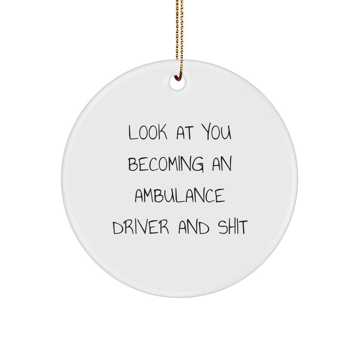 Funny Ambulance Driver Gifts for Men, Look At You Becoming An 'Ambulance Driver And Shit' Circle Ornament, Christmas Unique Gifts from Friends - Image 1