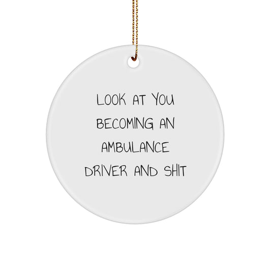Funny Ambulance Driver Gifts for Men, Look At You Becoming An 'Ambulance Driver And Shit' Circle Ornament, Christmas Unique Gifts from Friends - Image 1