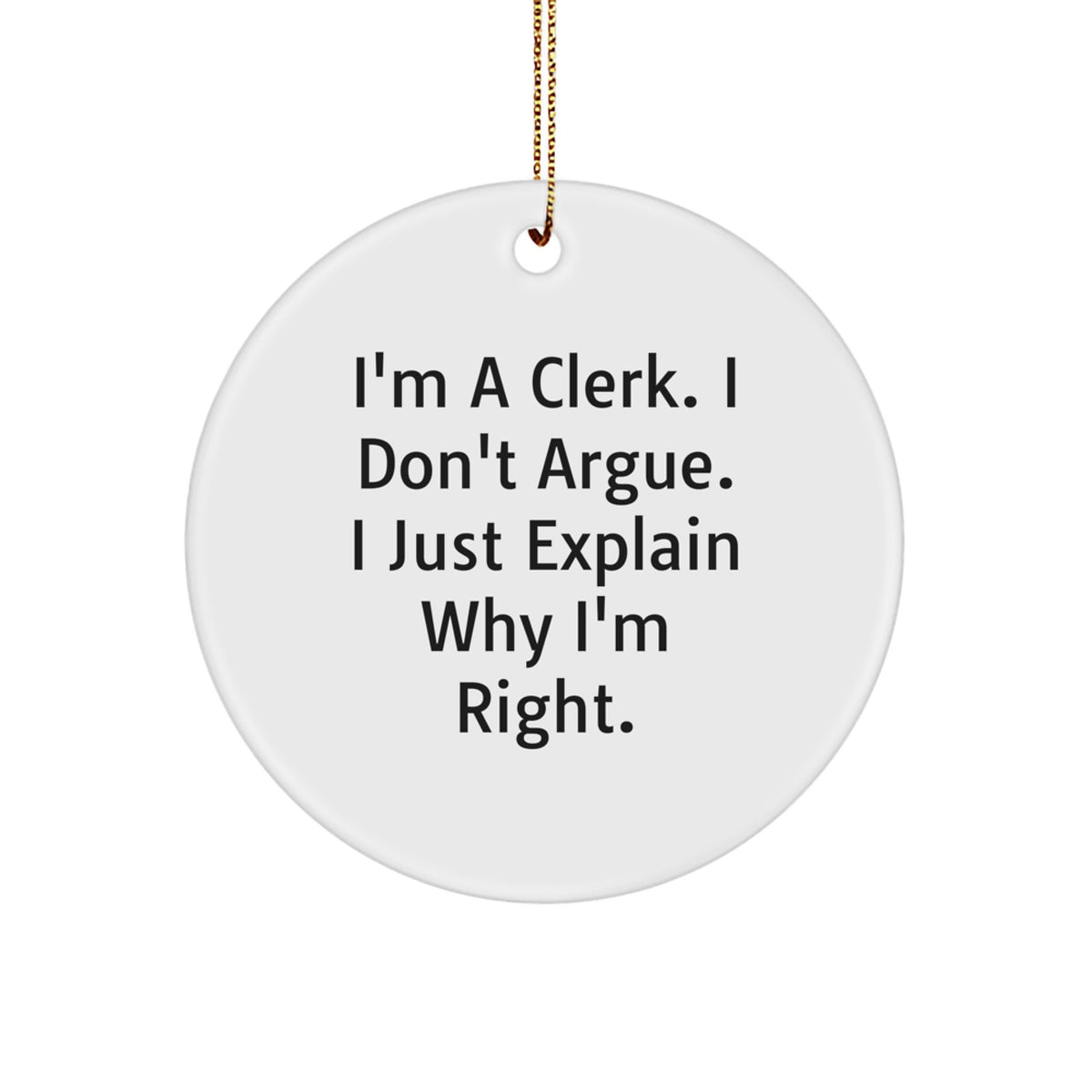 Christmas Gift Favorite Clerk Christmas Ornament - I Don't Argue, I - Image 1