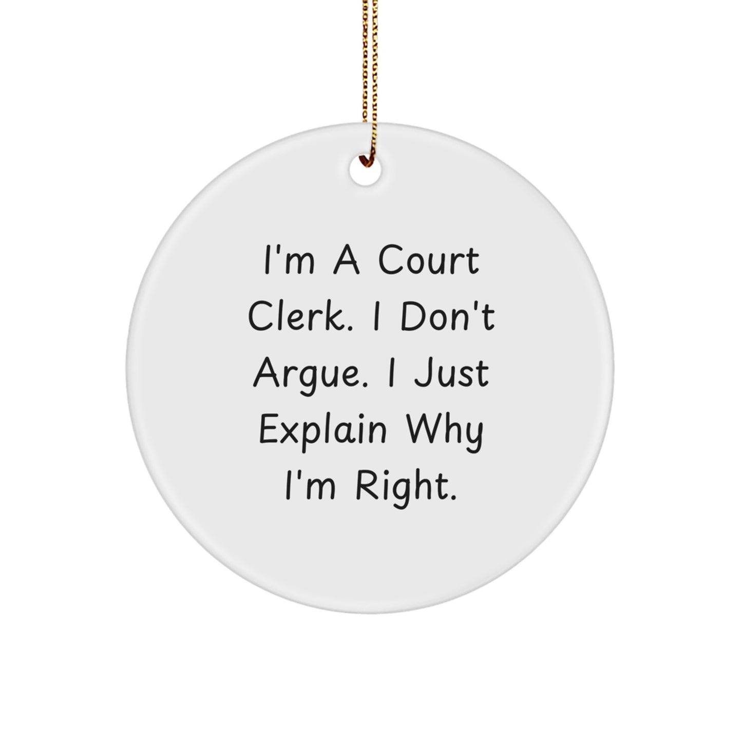 Funny Court Clerk Christmas Unique Gifts from Friends for Court Clerks Circle Ornament - I'm Right Quote - Image 1