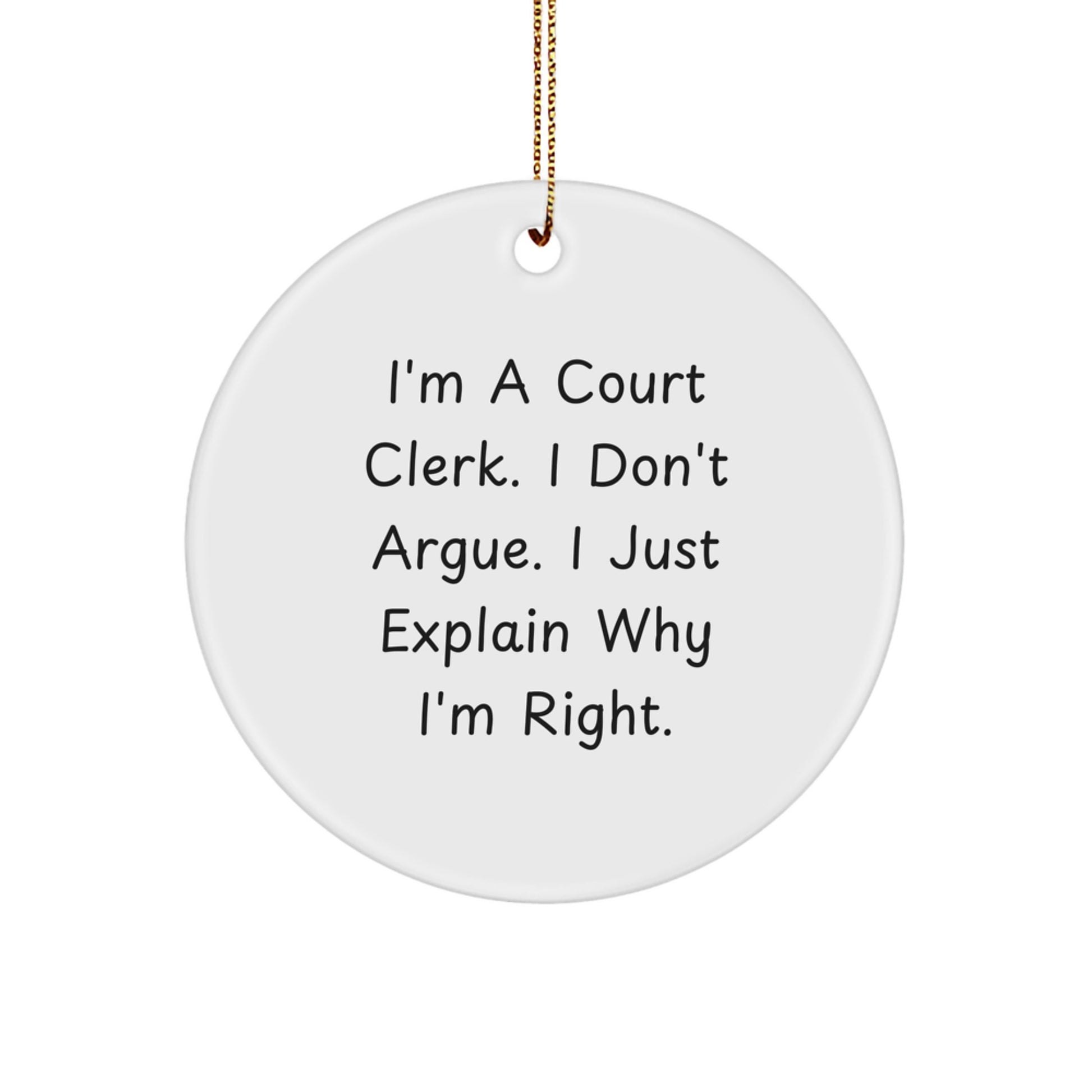 Funny Court Clerk Christmas Unique Gifts from Friends for Court Clerks Circle Ornament - I'm Right Quote - Image 1