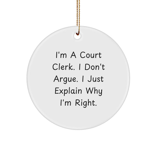 Funny Court Clerk Christmas Unique Gifts from Friends for Court Clerks Circle Ornament - I'm Right Quote - Image 1