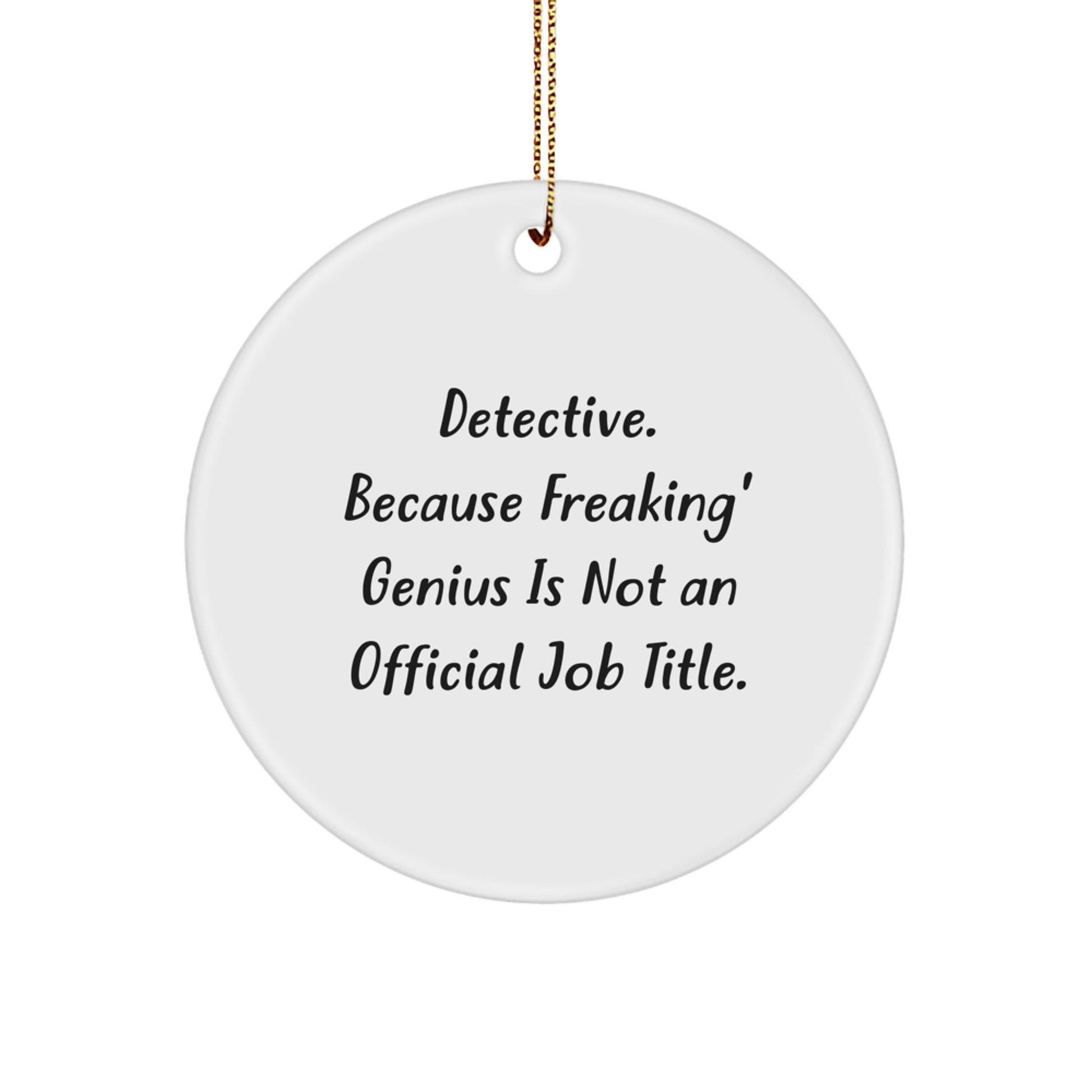 Funny Christmas Unique Gifts from Friends, Gifts for Detective Men and Women, Circle Ornament with Detective Quote - Image 1