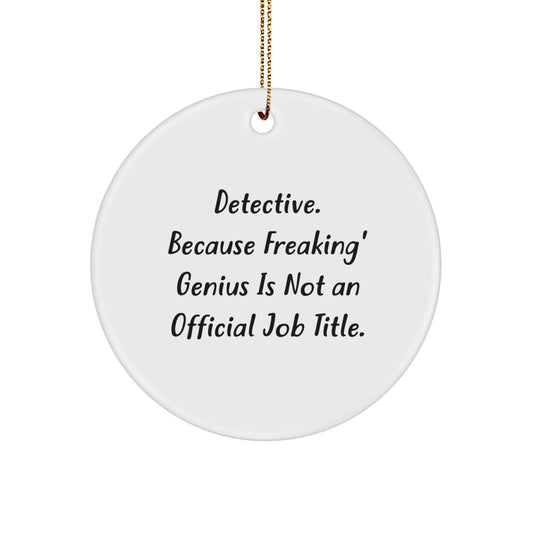 Funny Christmas Unique Gifts from Friends, Gifts for Detective Men and Women, Circle Ornament with Detective Quote - Image 1