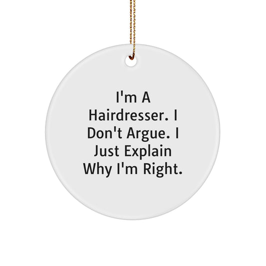 Funny Gift for Hairdresser - I'm A Hairdresser. I Don't Argue. I Just Explain Why I'm Right. Christmas Unique Circle Ornament - Image 1