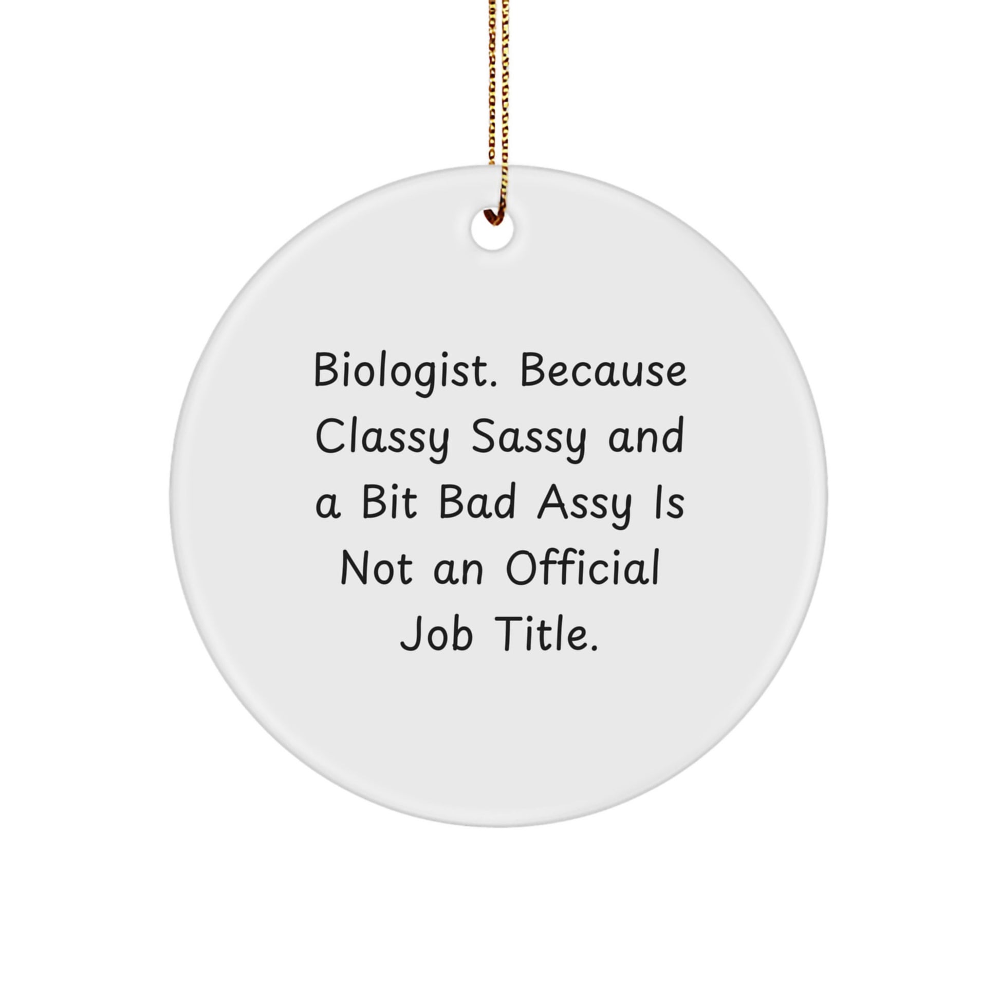Funny Biologist Gifts for Men Circle Ornament with Biologist Because Classy Sassy And A Bit Fearlessy Is Not An Official Job Title - Christmas Unique Gifts from Friends - Image 1