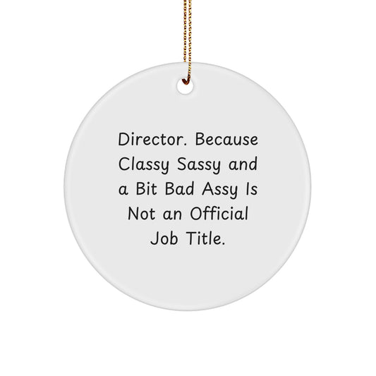 Funny Director Gifts for Men or Women, 'Director Because Classy Sassy And A Bit Fearlessy Is Not An Official Job Title.' Circle Ornament, Christmas Unique Gifts from Friends, Coworkers or Family - Image 1