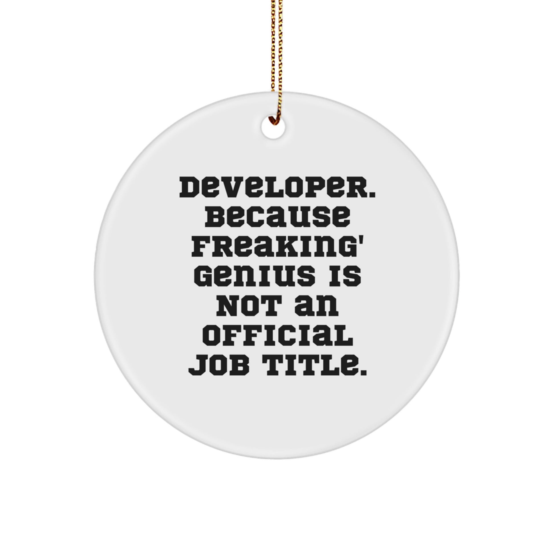 Developer Gifts from Friends, Family - Funny 'Developer. Because Freaking' genius Is Not An Official Job Title.' Circle Ornament for Christmas - Image 1