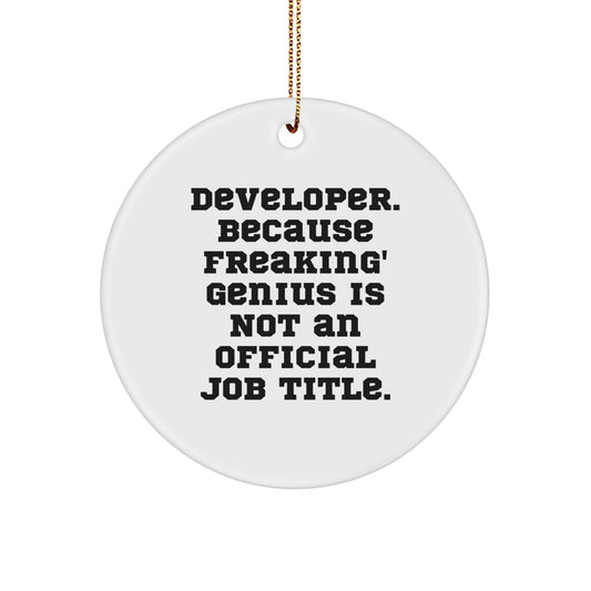 Developer Gifts from Friends, Family - Funny 'Developer. Because Freaking' genius Is Not An Official Job Title.' Circle Ornament for Christmas - Image 1