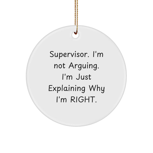 Funny Supervisor Gifts from Friends for Christmas Circle Ornament - Explaining Why I'm Right - Image 1