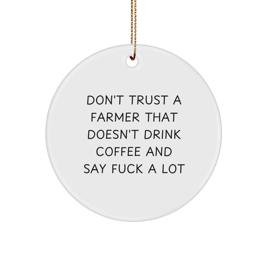 Funny Farmer Gifts, Don't Trust A Farmer That Doesn't Drink Coffee And Say F--k A Lot, Christmas Unique Circle Ornament for Farmer Men Friends - Image 1