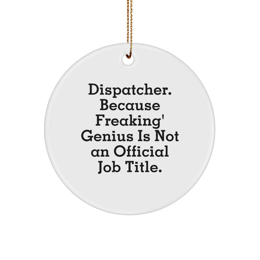 Funny Dispatcher Gifts for Men, Unique Circle Ornament, Because Freaking' genius Is Not An Official Job Title, Christmas Unique Gifts from Friend, Family or Coworkers - Image 1