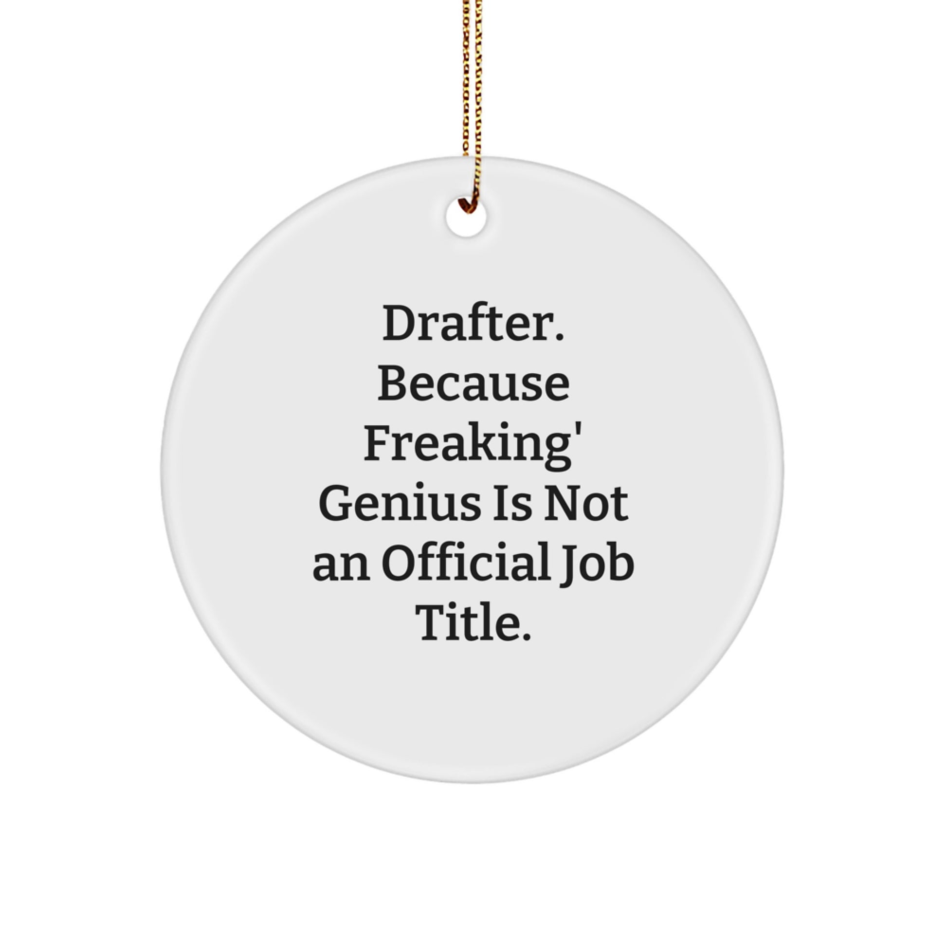 Funny Drafter Gifts from Friends for Men - Unique Christmas Circle Ornament - 'Drafter. Because Freaking' genius Is Not An Official Job Title.' - Image 1