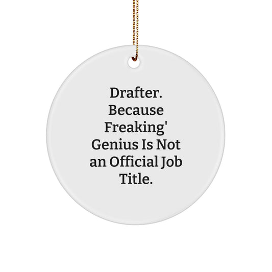 Funny Drafter Gifts from Friends for Men - Unique Christmas Circle Ornament - 'Drafter. Because Freaking' genius Is Not An Official Job Title.' - Image 1