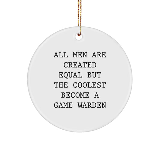 Funny Game Warden Gifts from Men - 'All Men Are Created Equal But The Coolest Become A Game Warden' Christmas Unique Gifts for Game Wardens - Game Warden Circle Ornament - Image 1