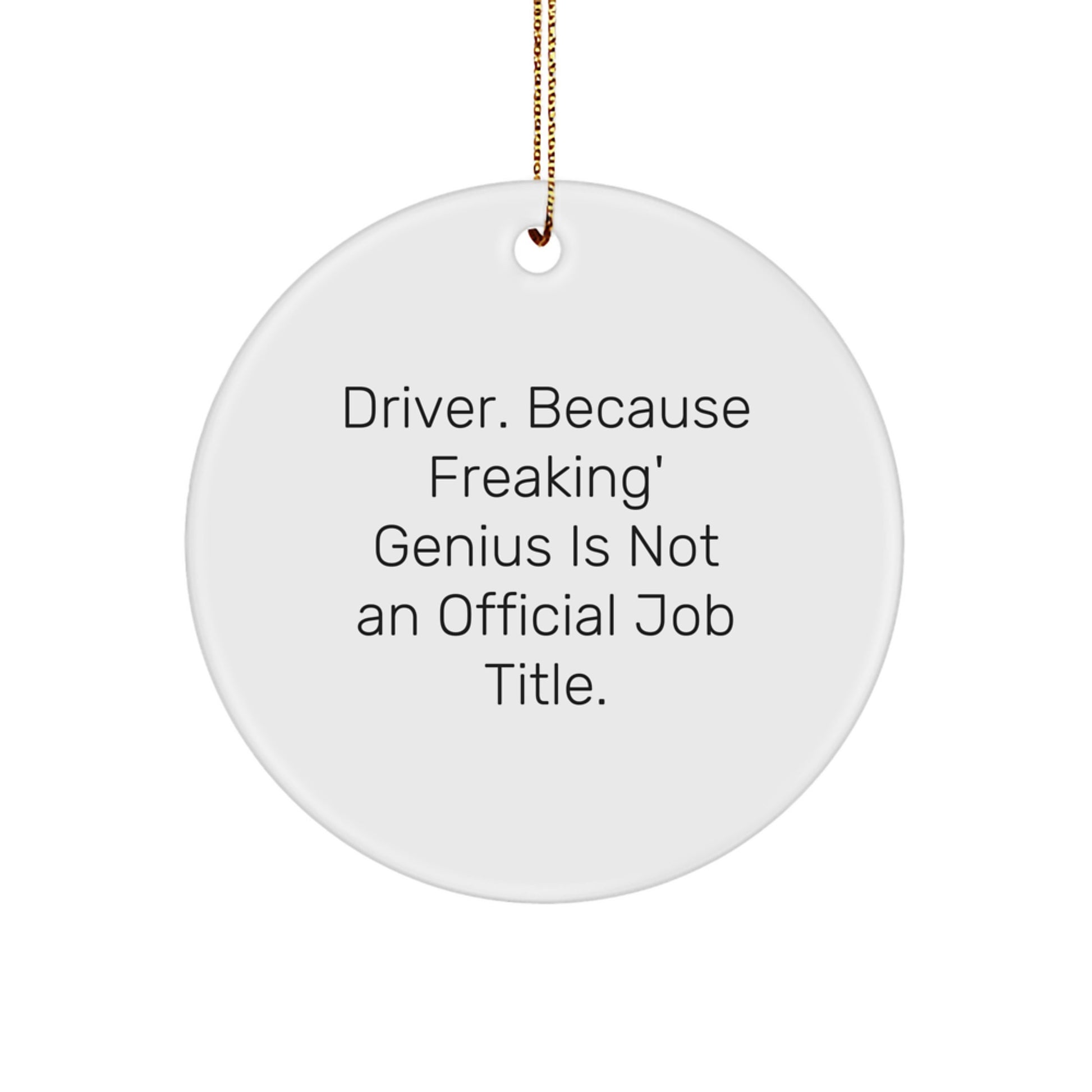 Funny Driver Christmas Unique Gifts for Him - 'Driver. Because Freaking genius Is Not An Official Job Title.' Circle Ornament - Image 1