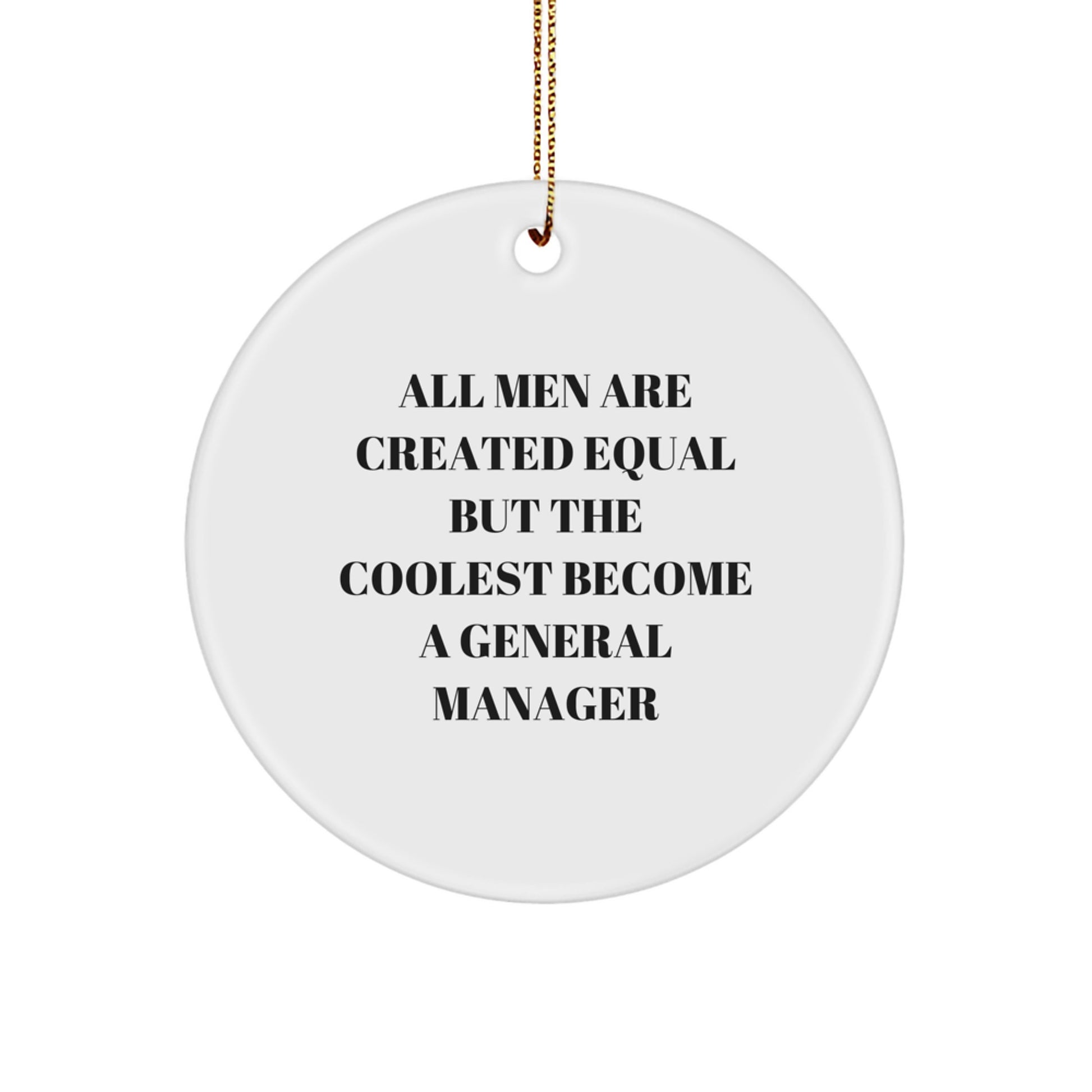 Funny General Manager Gifts from Men for General Manager - Circle Ornament 'All Men Are Created Equal But The Coolest Become A General Manager' Christmas Unique Gifts - Image 1