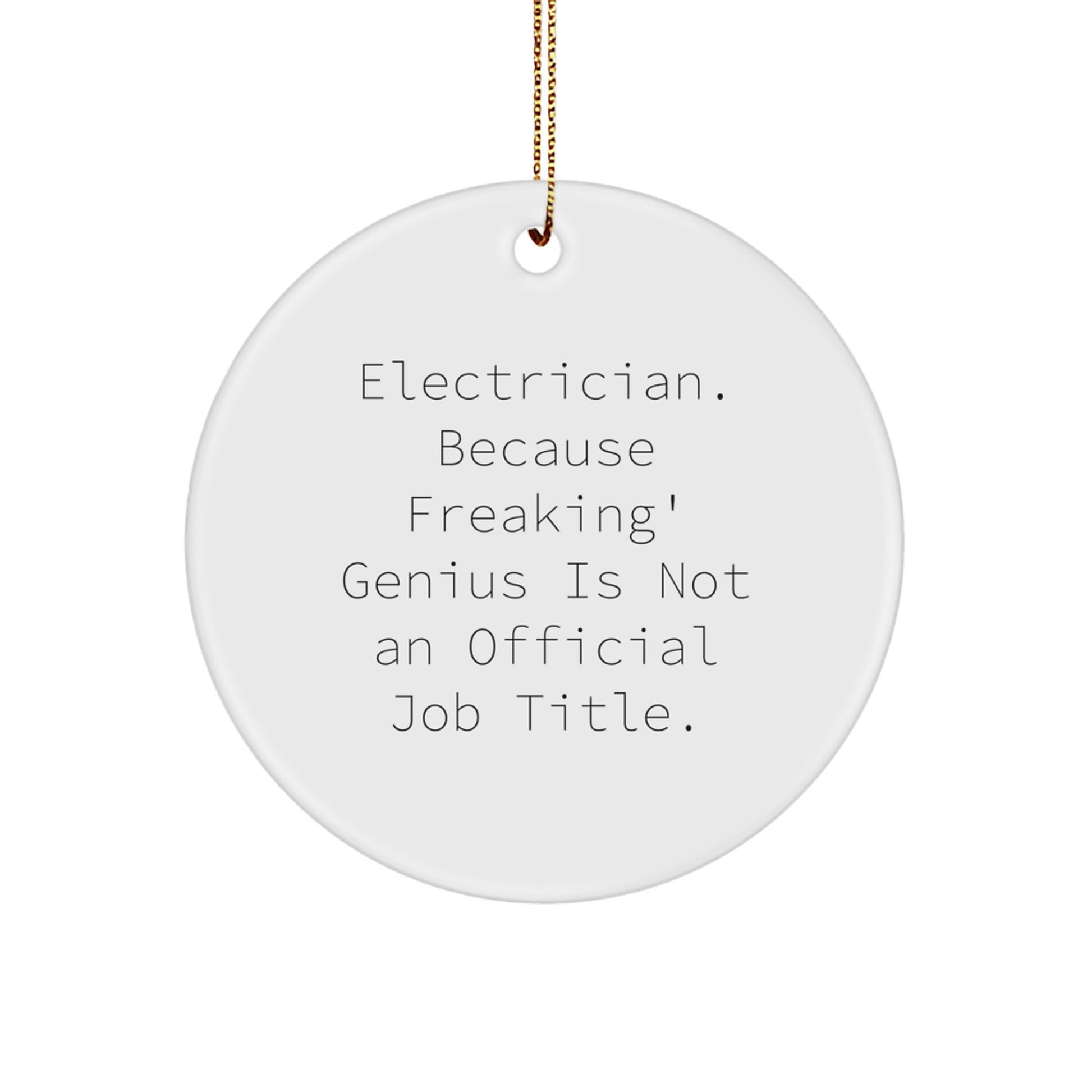 Funny Electrician Gifts from Friends for Men, Women or Coworkers - Electrician Circle Ornament with 'Electrician. Because Freaking' genius Is Not An Official Job Title.' - Image 1