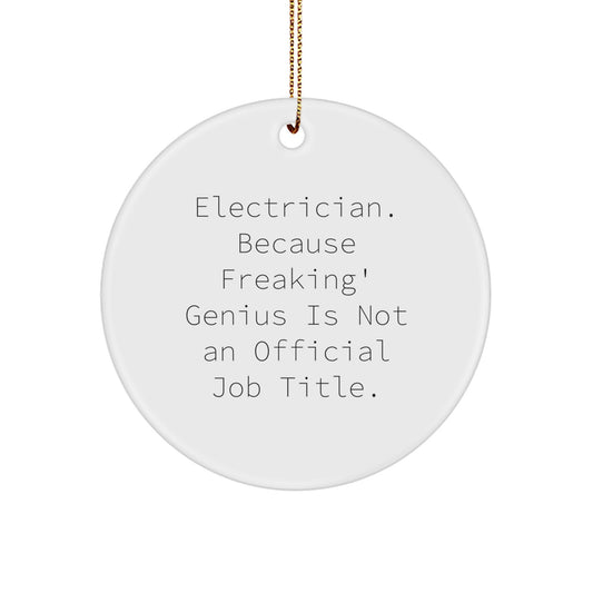 Funny Electrician Gifts from Friends for Men, Women or Coworkers - Electrician Circle Ornament with 'Electrician. Because Freaking' genius Is Not An Official Job Title.' - Image 1