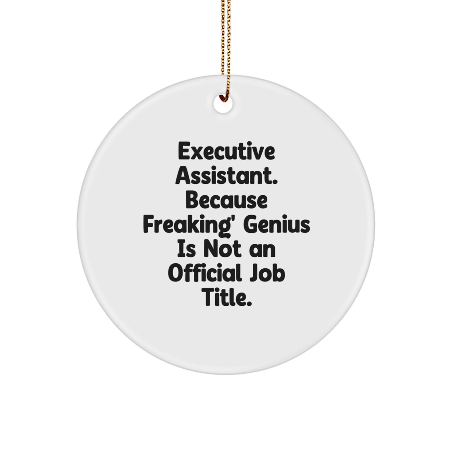 Humorous Executive Assistant Gifts from Friends, Unique Circle Ornament for Men, Women, Coworkers, Family - Executive Assistant because Freaking genius Is Not an Official Job Title. - Image 1