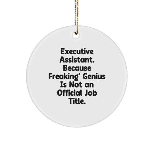 Humorous Executive Assistant Gifts from Friends, Unique Circle Ornament for Men, Women, Coworkers, Family - Executive Assistant because Freaking genius Is Not an Official Job Title. - Image 1