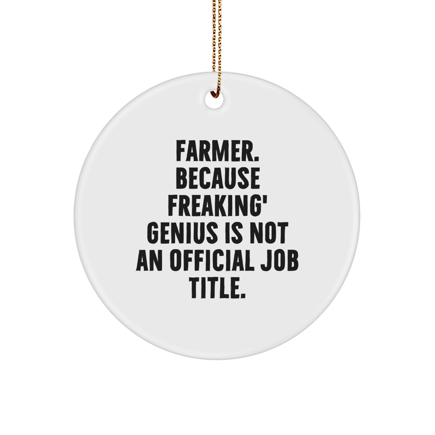 Farmer Gifts for Christmas, Funny Circle Ornament, 'Farmer. Because Freaking genius Is Not An Official Job Title', Gift from Friends to Family - Image 1