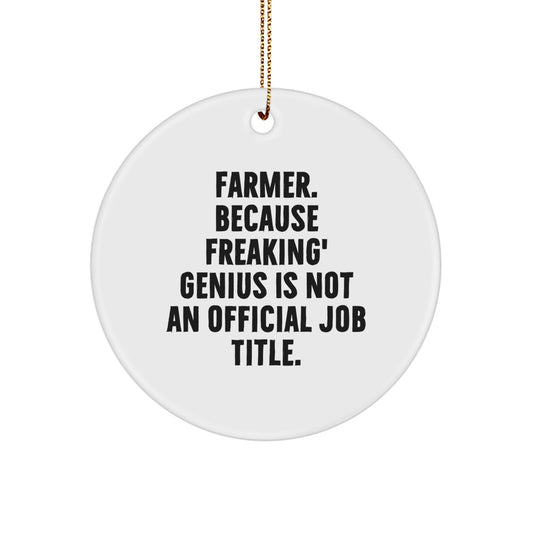 Farmer Gifts for Christmas, Funny Circle Ornament, 'Farmer. Because Freaking genius Is Not An Official Job Title', Gift from Friends to Family - Image 1