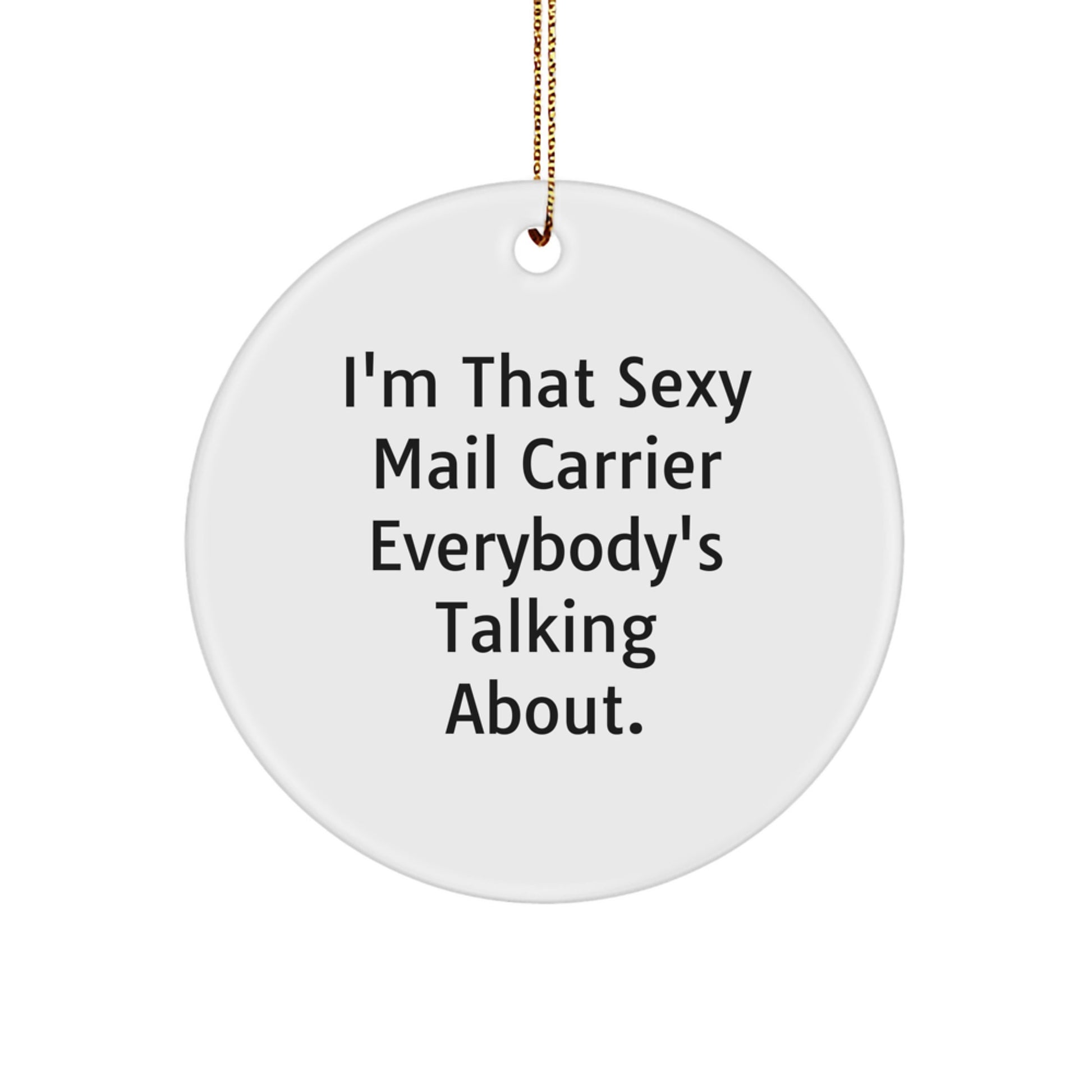 Funny Mail Carrier Gifts for Men, I'm That Sexy Mail Carrier Everybody's Talking About, Christmas Unique Circle Ornament for Friends - Image 1