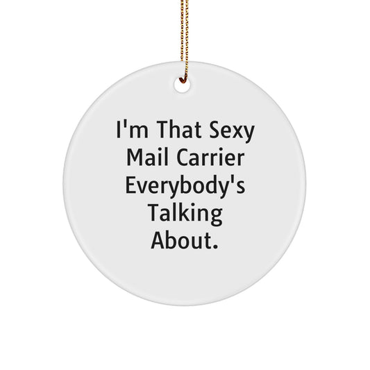 Funny Mail Carrier Gifts for Men, I'm That Sexy Mail Carrier Everybody's Talking About, Christmas Unique Circle Ornament for Friends - Image 1