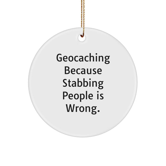 Funny Geocaching Gifts for Geocachers, Circle Ornament with 'Geocaching Because Stabbing People Is Wrong.' Quote, Christmas Unique Presents from Friends and Family - Image 1