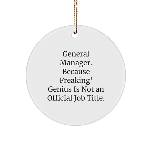 Funny General Manager Gifts from Friends - Circle Ornament, 'General Manager. Because Freaking' genius Is Not An Official Job Title.' Christmas Unique Gifts for General Manager - Image 1