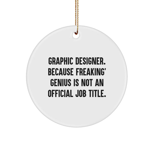 Gifts from Family Members for Graphic Designers - Funny Circle Ornament for Christmas Unique Gifts - 'Graphic Designer. Because Freaking' genius Is Not An Official Job Title.' - Image 1