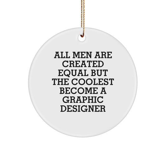 Funny Graphic Designer Gifts for Men from Friends - 'All Men Are Created Equal But The Coolest Become A Graphic Designer' Circle Ornament, Christmas Unique Gifts - Image 1