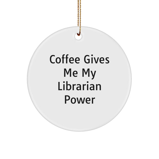 Funny Librarian Gifts from Friends for Librarian - Coffee Gives Me My Librarian Power Christmas Unique Ornaments Circle Decor - Image 1