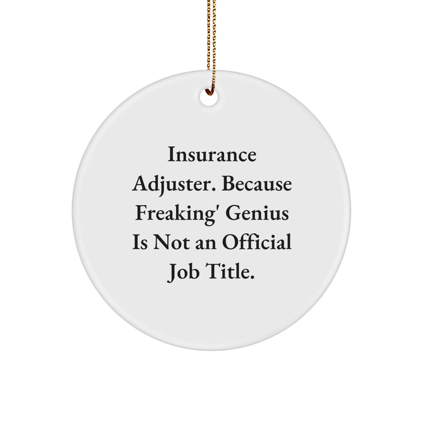 Funny Insurance Adjuster Gifts for Men, 'Insurance Adjuster. Because Freaking' genius Is Not An Official Job Title.' Circle Ornament, Unique Christmas Memorable Presents - Image 1