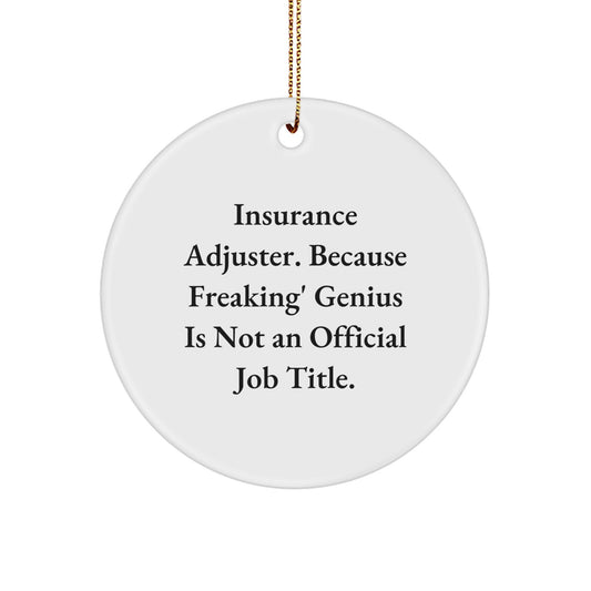 Funny Insurance Adjuster Gifts for Men, 'Insurance Adjuster. Because Freaking' genius Is Not An Official Job Title.' Circle Ornament, Unique Christmas Memorable Presents - Image 1