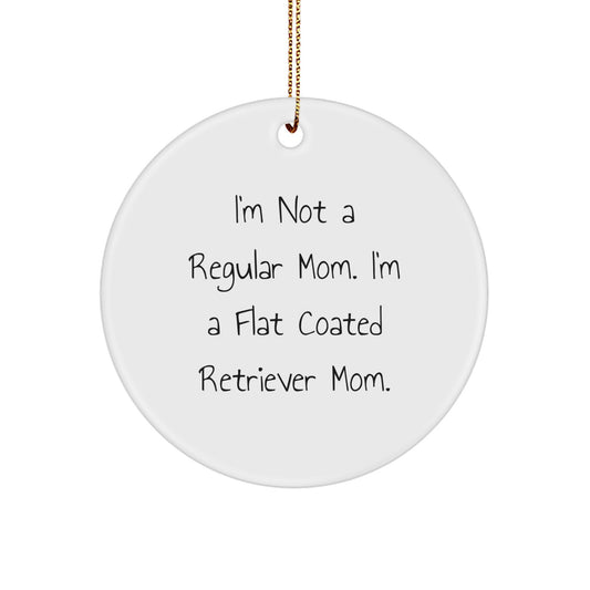 Flat Coated Retriever Dog Mom Gifts from Family, Unique Christmas Circle Ornament, Funny Quote 'I'm Not A Regular Mom. I'm A Flat Coated Retriever Mom.' - Image 1