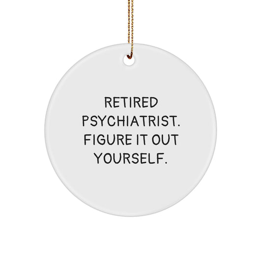 Funny Psychiatrist Gifts, Christmas Unique Circle Ornaments, 'Retired Psychiatrist. Figure It Out Yourself.' from Friends and Family - Image 1