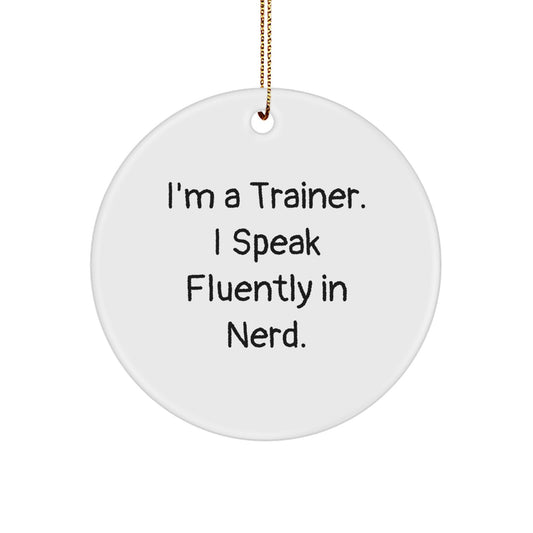 Funny Trainer Gifts - I'm A Trainer. I Speak Fluently In genius. Circle Ornament for Christmas, Gifts from Family to Trainer Friends - Image 1
