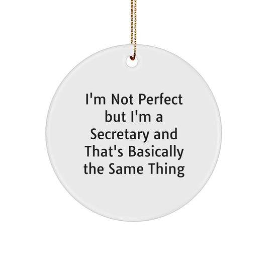 Funny Secretary Gifts, I'm Not Perfect But I'm A Secretary And That's Basically The Same Thing, Circle Ornament, Christmas Unique Gifts from Friends for Secretary - Image 1