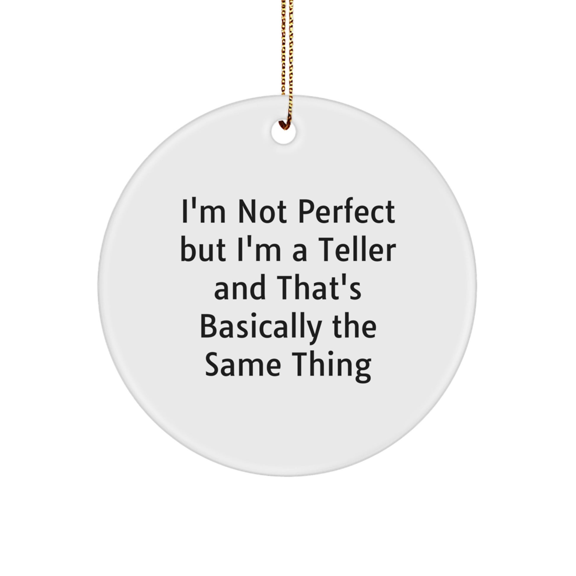 Funny Teller Gifts from Friends and Family, I'm Not Perfect But I'm A Teller And That's Basically The Same Thing, Circle Ornament for Christmas - Image 1
