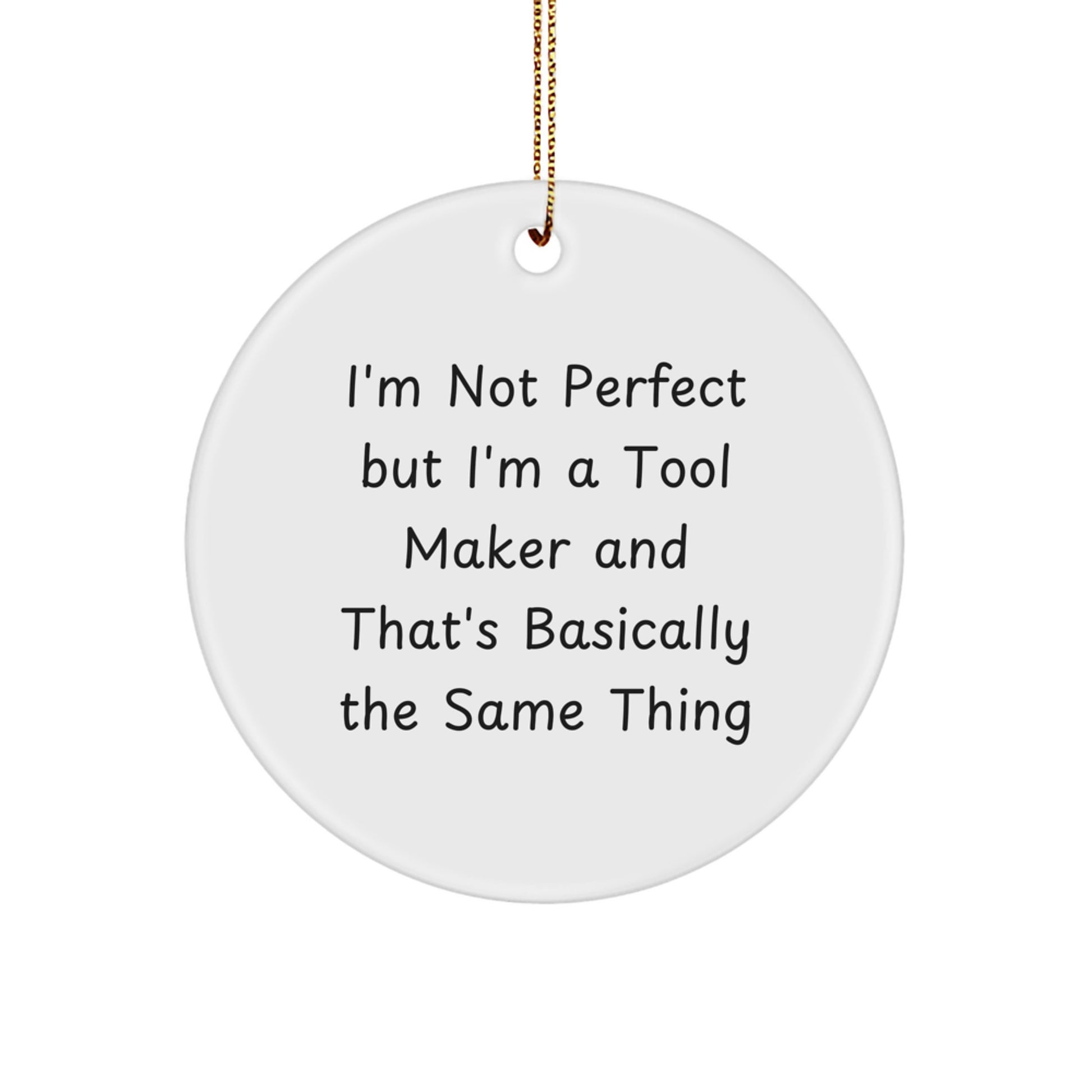 Funny Tool Maker Gifts from Friends for Men, Women, and Coworkers - 'I'm Not Perfect' Circle Ornament for Christmas - Image 1