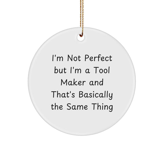 Funny Tool Maker Gifts from Friends for Men, Women, and Coworkers - 'I'm Not Perfect' Circle Ornament for Christmas - Image 1