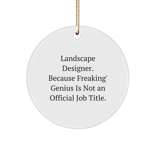 Gifts from Family to Friends - Funny Landscape Designer Circle Ornament, 'Landscape Designer. Because Freaking' genius Is Not An Official Job Title.' - Image 1