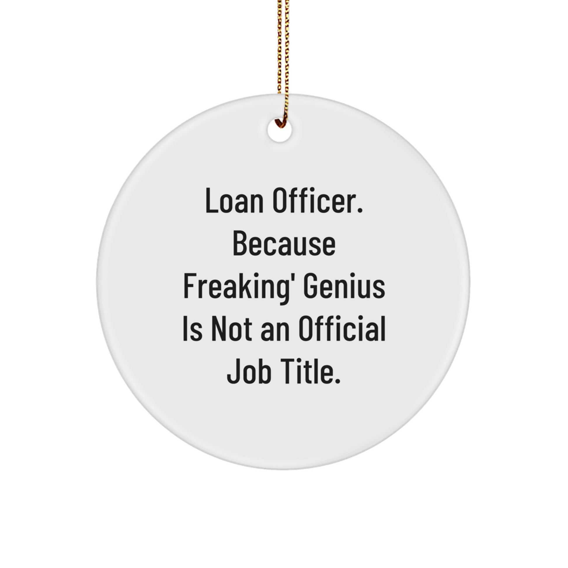 Funny Loan Officer Gifts for Men - Circle Ornament, 'Freaking genius' Quote, Unique Christmas Unique Gifts from Friends or Family - Image 1